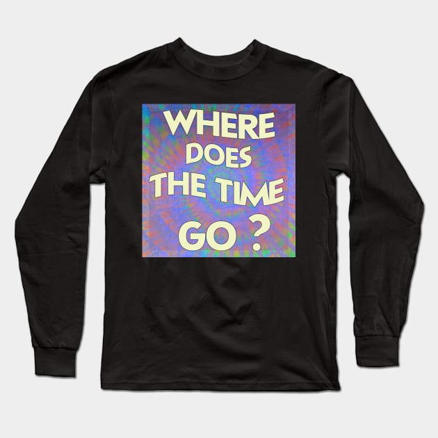 Tie Dye song lyric Grateful Dead and Company Shakedown Street festival wear Long Sleeve T-Shirt by Aurora X